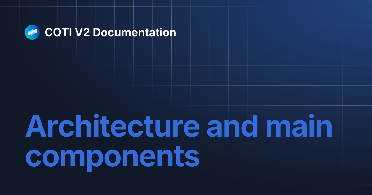 Architecture and main components | COTI V2 Documentation